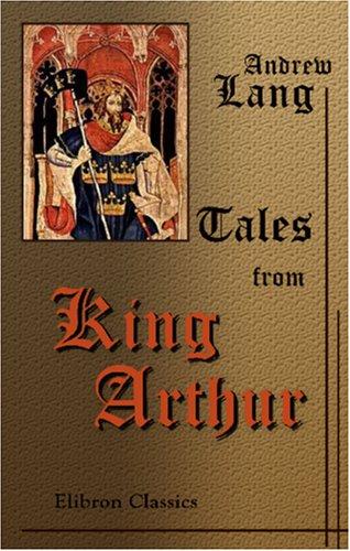 Andrew Lang: Tales from King Arthur (Paperback, 2000, Adamant Media Corporation)