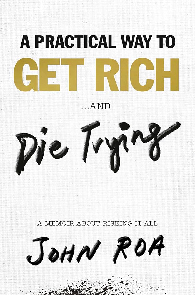 John Roa: Practical Way to Get Rich ... and Die Trying (2021, Penguin Publishing Group)