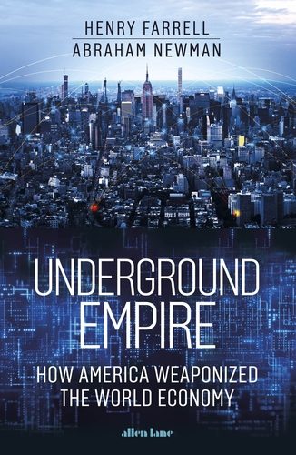 Henry Farrell, Abraham Newman: Underground Empire (2023, Holt & Company, Henry)