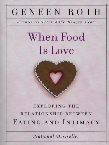 Geneen Roth: When Food Is Love (EBook, 2009, Penguin USA, Inc.)