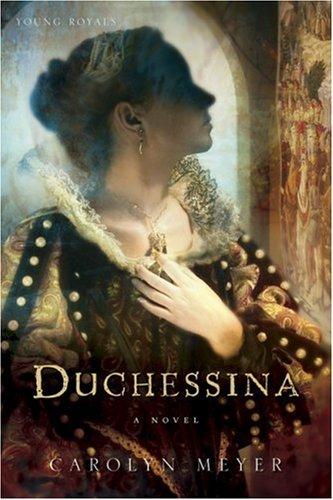 Carolyn Meyer: Duchessina (2007, Harcourt Children's Books)