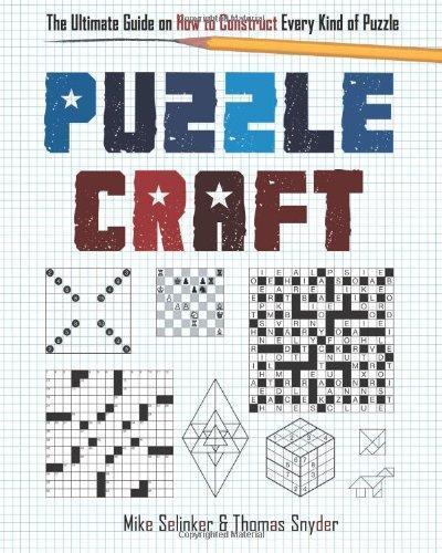 Mike Selinker: Puzzlecraft: The Ultimate Guide on How to Construct Every Kind of Puzzle (2013)