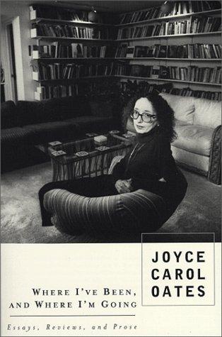Joyce Carol Oates: Where I've been, and where I'm going (1999, Plume)
