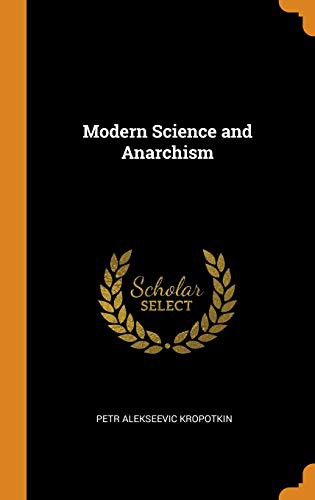 Peter Kropotkin: Modern Science and Anarchism (Hardcover, Franklin Classics Trade Press)