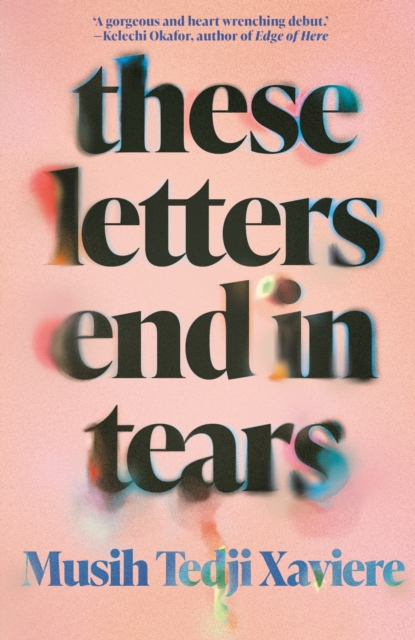 Musih Tedji Xaviere: These Letters End in Tears (2024, Catapult)