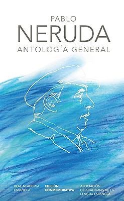 Pablo Neruda: Antologa General (2010, Real Academia Espanola)