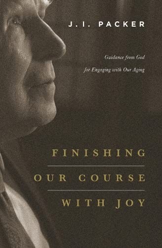 Packer, J. I.: Finishing our course with joy (2014, Crossway)