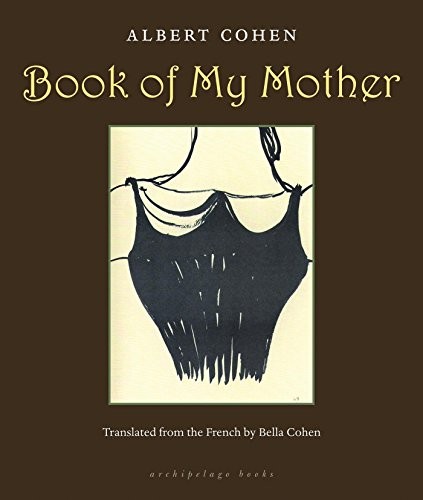 Albert Cohen: Book of my mother (2012, Archipelago Books)