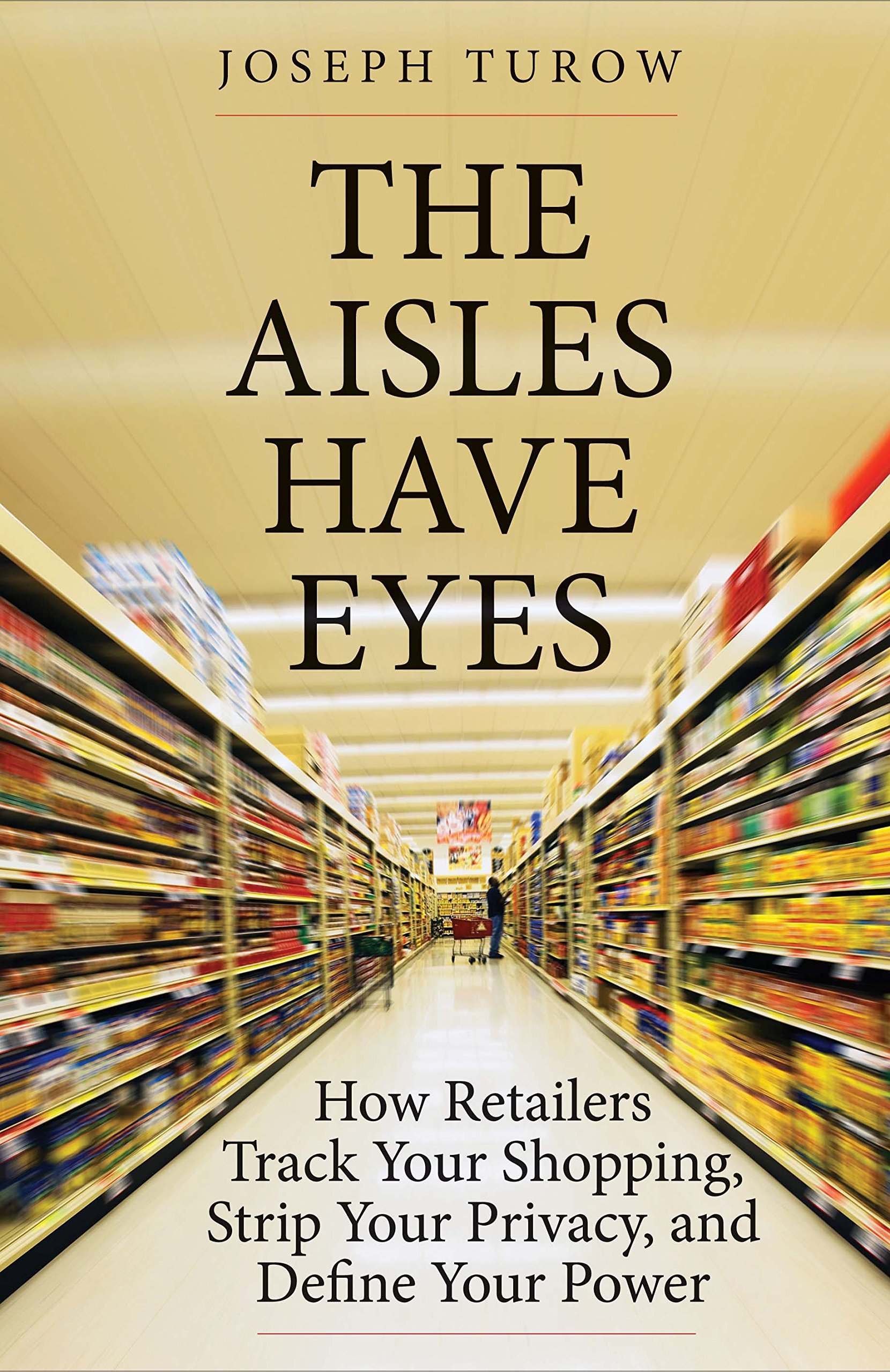 Joseph Turow: The Aisles Have Eyes (2017, Yale University Press)