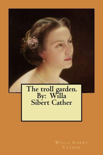 Willa Cather: The troll garden. By (Paperback, CreateSpace Independent Publishing Platform)