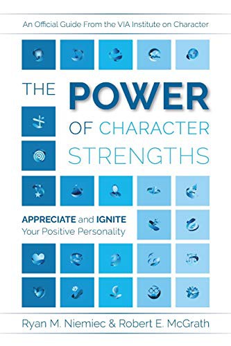 Ryan M. Niemiec, Robert E. McGrath: The Power of Character Strengths (Paperback, 2019, VIA Institute on Character, Via Institute on Character)