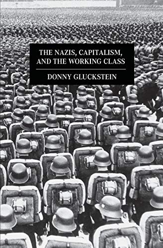 Donny Gluckstein: The Nazis, capitalism, and the working class (2012, Haymarket Books)