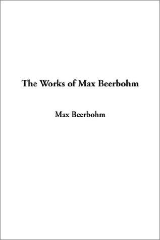 Sir Max Beerbohm: The Works of Max Beerbohm (Paperback, 2003, IndyPublish.com)