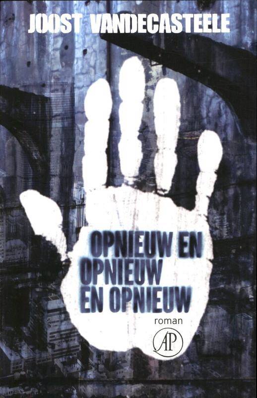 Joost Vandecasteele: Opnieuw en opnieuw en opnieuw (Dutch language, 2010, De Arbeiderspers)