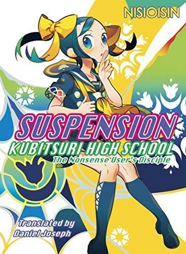 Nisioisin: Suspension : Kubitsuri High School : the nonsense user's disciple (2019)