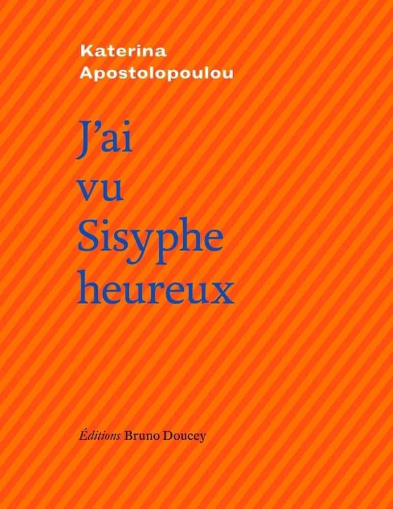 Katerina Apostolopoulou: J'ai vu Sisyphe heureux (French language)