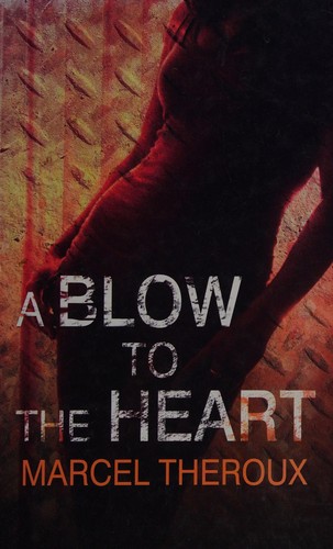 Marcel Theroux: A blow to the heart (2007, Ulverscroft)