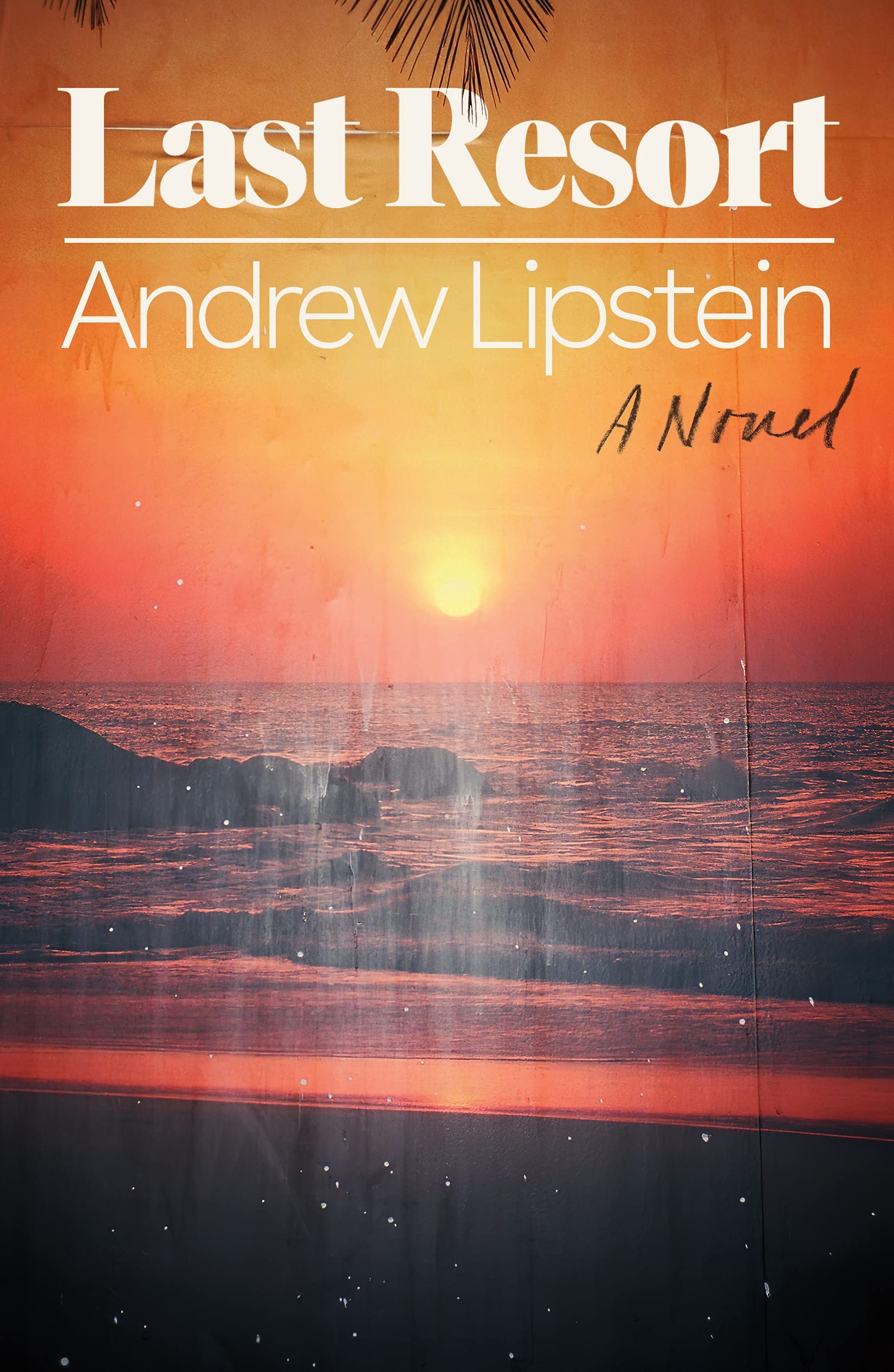 Andrew Lipstein: Last Resort (2022, Farrar, Straus & Giroux)