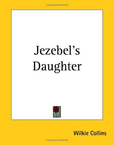 Wilkie Collins: Jezebel's Daughter (Paperback, 2004, Kessinger Publishing)