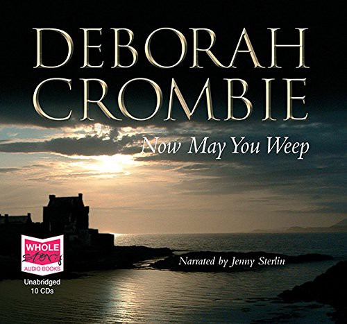 Deborah Crombie: Now May You Weep (AudiobookFormat, 2005, Whole Story Audiobooks)