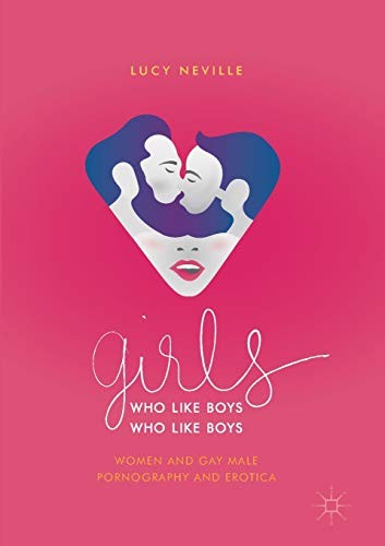 Lucy Neville: Girls Who Like Boys Who Like Boys (Paperback, 2018, Palgrave Macmillan)