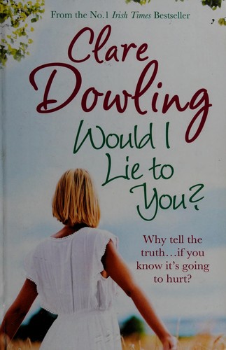 Clare Dowling: Would I lie to you? (2013, Charnwood)
