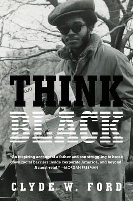 Clyde W. Ford: Think Black: A Memoir of Sacrifice, Success, and Self-Loathing in Corporate America (2019, Amistad)