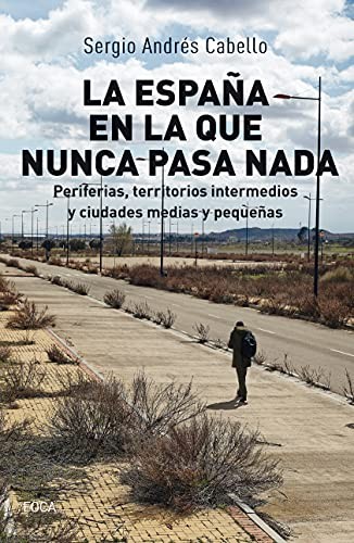 Sergio Andrés Cabello: La España en la que nunca pasa nada (Paperback, Foca Ediciones y Distribuciones Generales S.L.)
