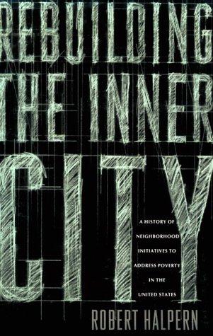 Robert Halpern: Rebuilding the inner city (1995, Columbia University Press, Columbia Univ Pr)