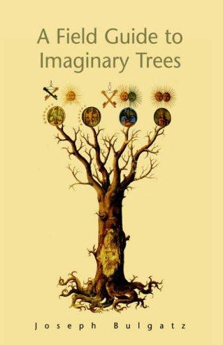 Joseph Bulgatz: A Field Guide to Imaginary Trees (Paperback, Xlibris Corporation)