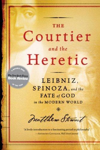 Matthew Stewart: The Courtier and the Heretic: Leibniz, Spinoza, and the Fate of God in the Modern World