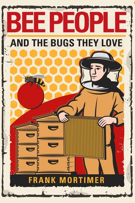Frank Mortimer: Bee People and the Bugs They Love (2021, Kensington Publishing Corporation)