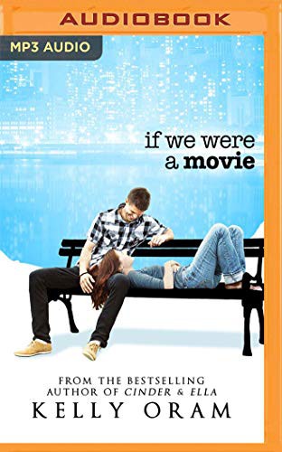 Kelly Oram, Andrew Eiden: If We Were A Movie (AudiobookFormat, 2019, Audible Studios on Brilliance, Audible Studios on Brilliance Audio)