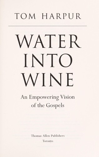 Tom Harpur: Water into wine (2007, Thomas Allen Publishers)