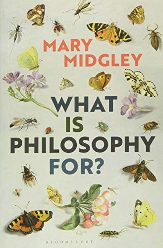Mary Midgley: What Is Philosophy for? (Paperback, 2018, Bloomsbury Academic)