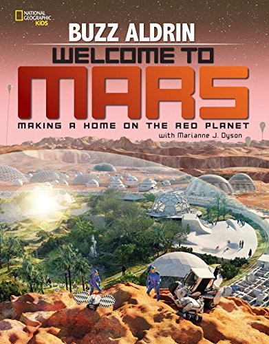 Buzz Aldrin, Marianne Dyson: Welcome to Mars (Hardcover, 2015, National Geographic Children's Books)