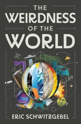 Eric Schwitzgebel: Weirdness of the World (2024, Princeton University Press)