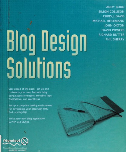Andy Budd, Simon Collison, Richard Rutter, David Powers, Phil Sherry, Michael Heilemann, Chris J. Davis, John Oxton: Blog design solutions (2006, Friendsof ED, Springer [distributor])