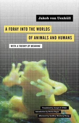 Jakob Johann von Uexküll: A Foray Into the Worlds of Animals and Humans (2010)