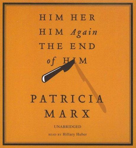 Patricia Marx: Him Her Him Again The End of Him (AudiobookFormat, 2007, Blackstone Audio Inc.)