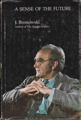 Jacob Bronowski: A Sense of The Future (Hardcover, 1977, MIT, MIT Press)