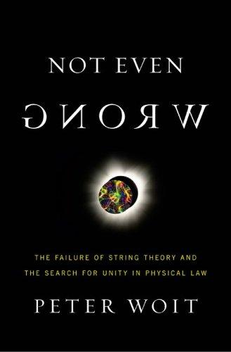 Peter Woit: Not Even Wrong (2006, Basic Books)