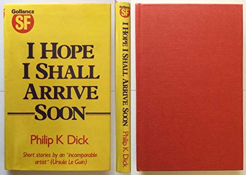 Philip Dick: I hope I shall arrive soon (1986, Gollancz)