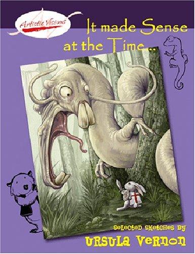 Ursula Vernon: It Made Sense at the Time (Paperback, Sofawolf Press)