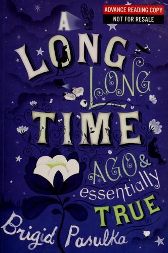 Brigid Pasulka: A long, long time ago and essentially true (2009, Houghton Mifflin Harcourt)