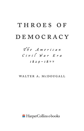 Walter A. Mcdougall: Throes of Democracy (Hardcover, 2008, Harper)