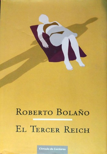 Roberto Bolaño, Natasha Wimmer: El tercer Reich (Hardcover, 2010, Círculo de Lectores, S.A.)