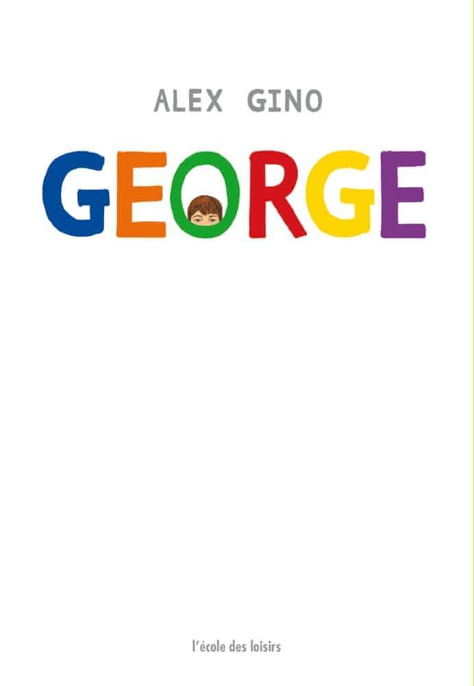 Alex Gino: George (French language, 2017, L'École des loisirs)
