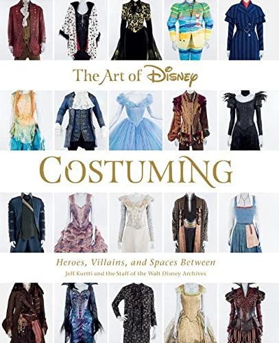 Jeff Kurtti: The Art of Disney Costuming: Heroes, Villains, and Spaces Between (2019, Disney Editions)