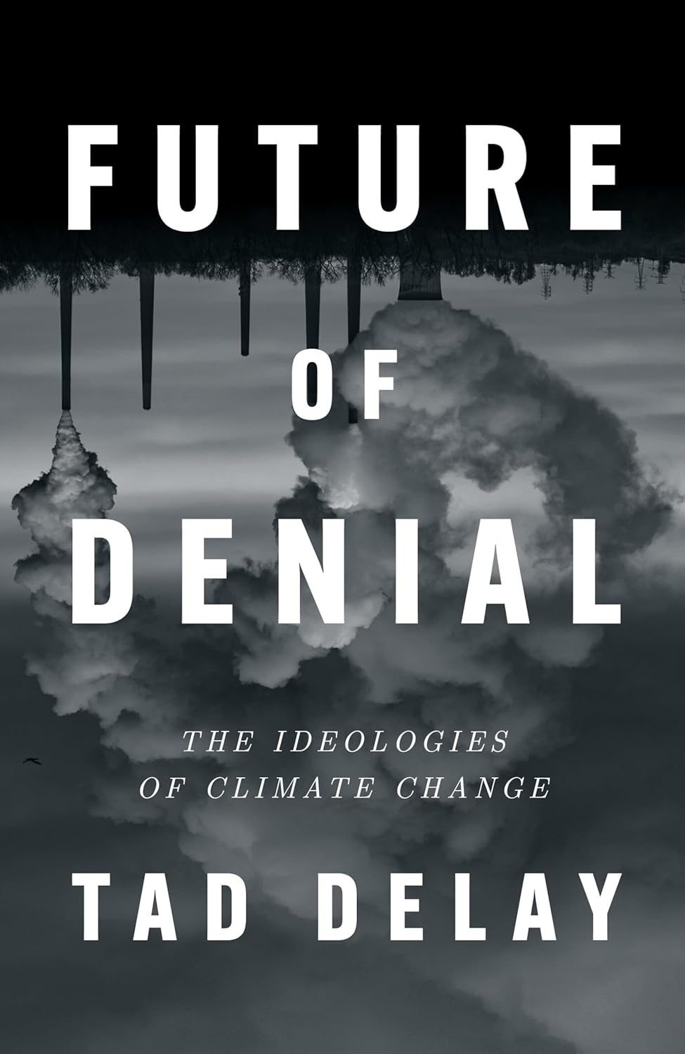 Tad DeLay: Future of Denial (2024, Verso Books)